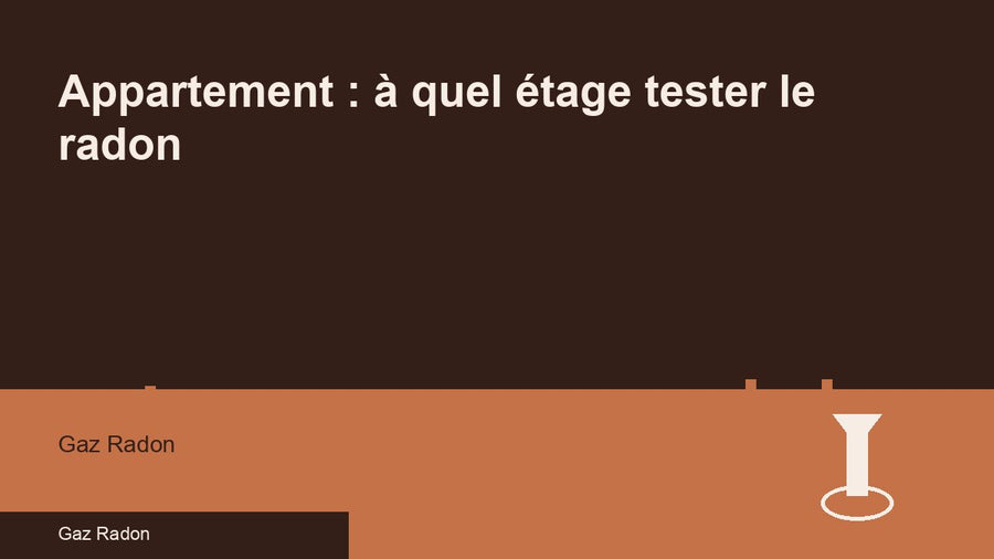 Appartement : à quel étage tester le radon