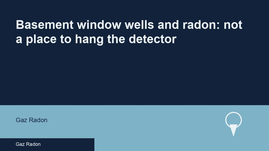 Basement window wells and radon: not a place to hang the detector