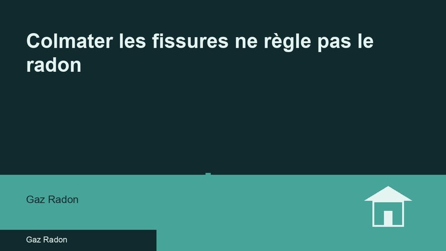 Colmater les fissures ne règle pas le radon