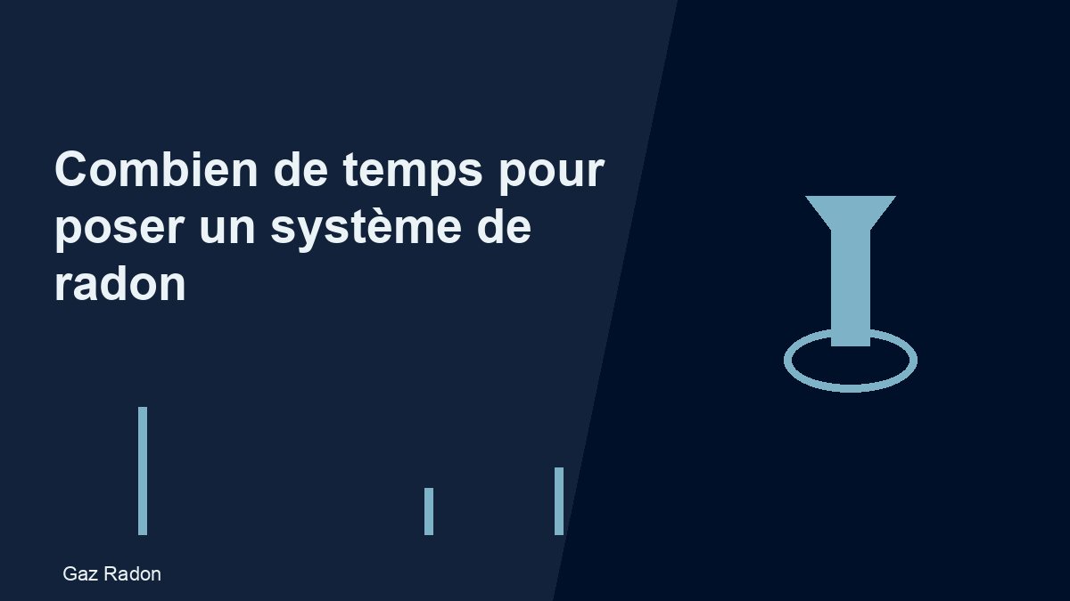 Combien de temps pour poser un système de radon