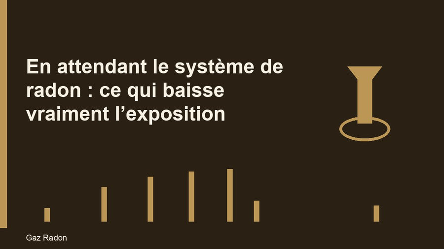 En attendant le système de radon : ce qui baisse vraiment l’exposition