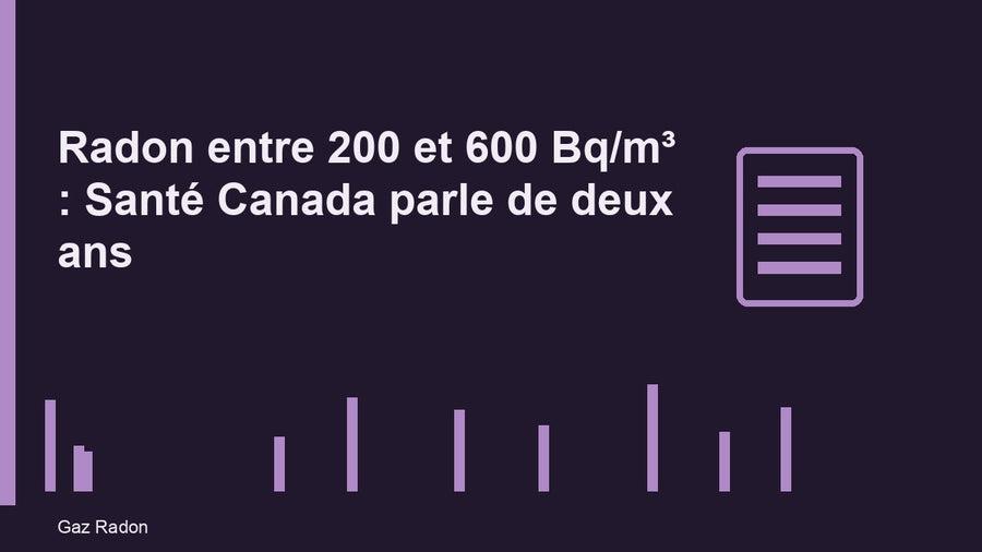 Radon entre 200 et 600 Bq/m³ : Santé Canada parle de deux ans