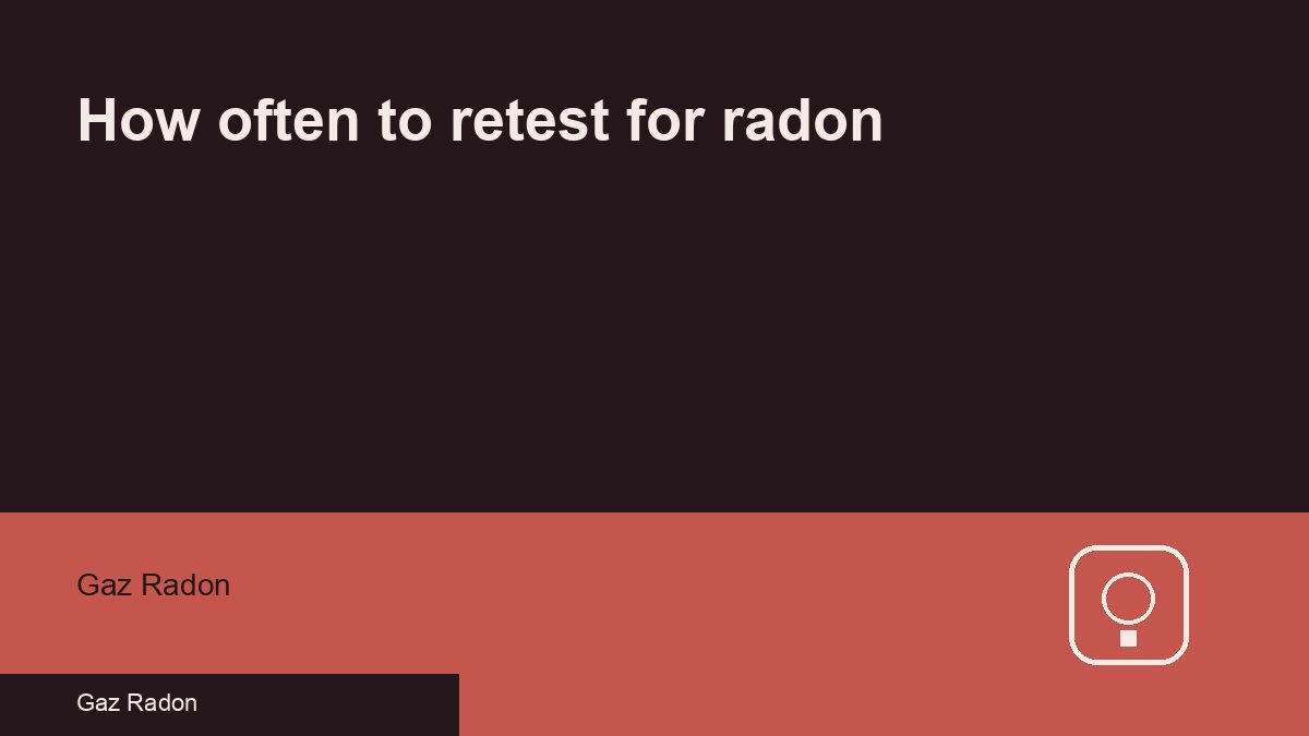 How often to retest for radon