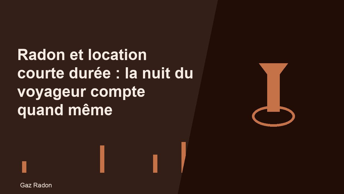 Radon et location courte durée : la nuit du voyageur compte quand même
