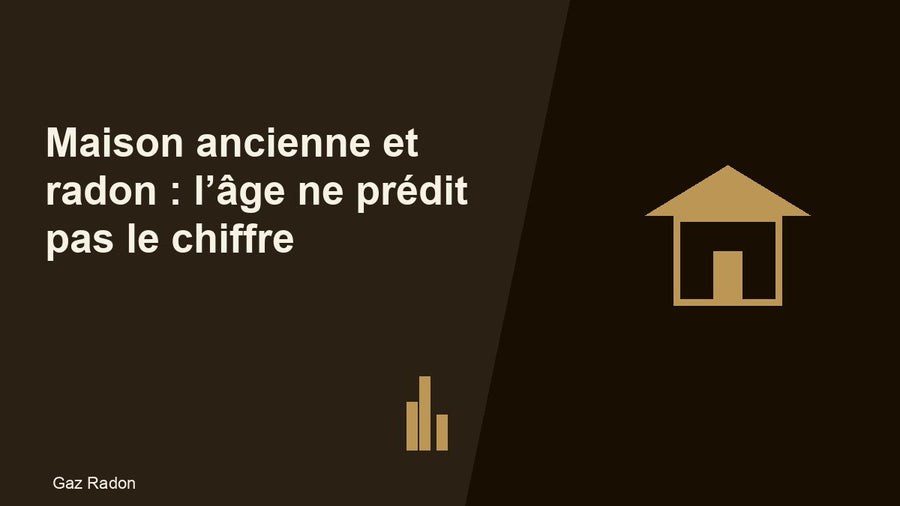 Maison ancienne et radon : l’âge ne prédit pas le chiffre