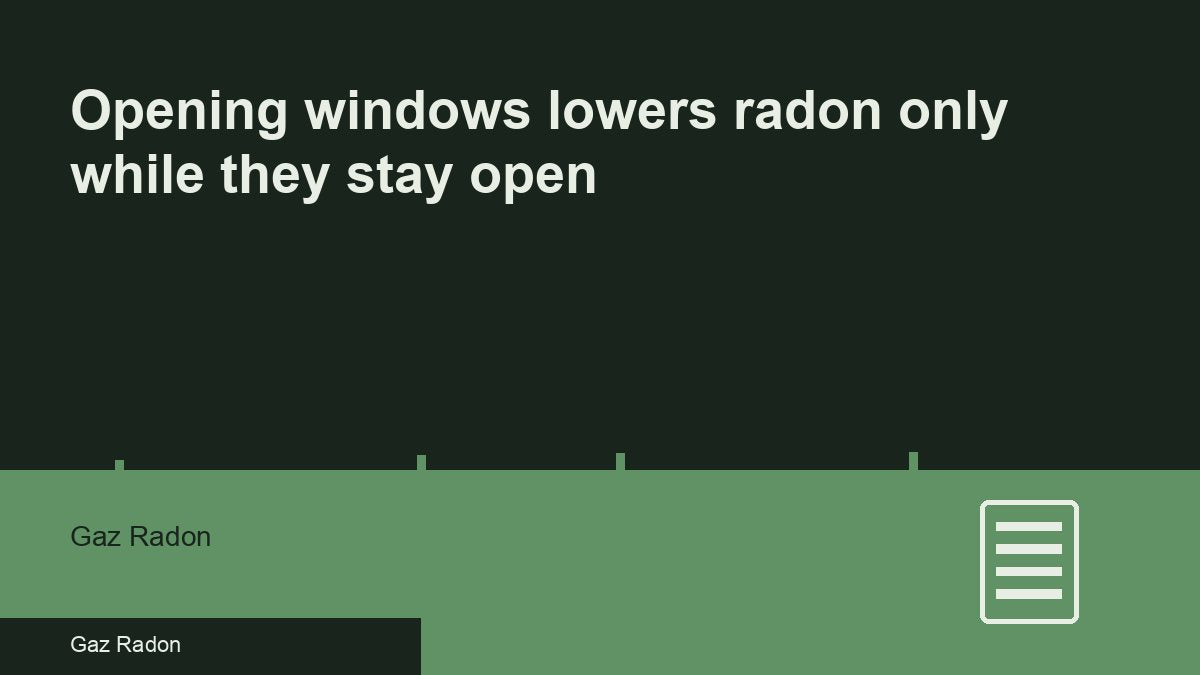 Opening windows lowers radon only while they stay open