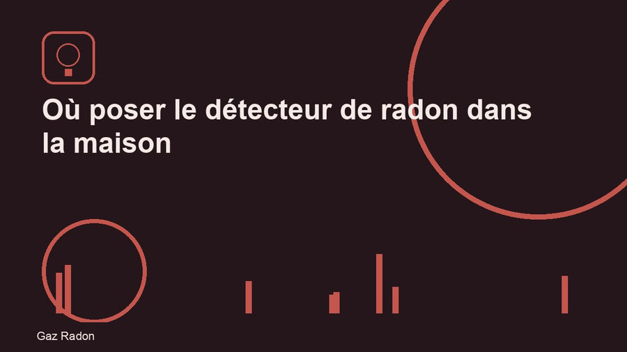 Où poser le détecteur de radon dans la maison