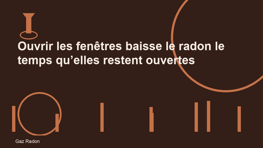 Ouvrir les fenêtres baisse le radon le temps qu’elles restent ouvertes