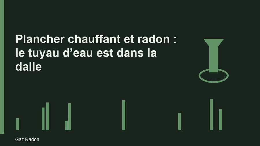 Plancher chauffant et radon : le tuyau d’eau est dans la dalle