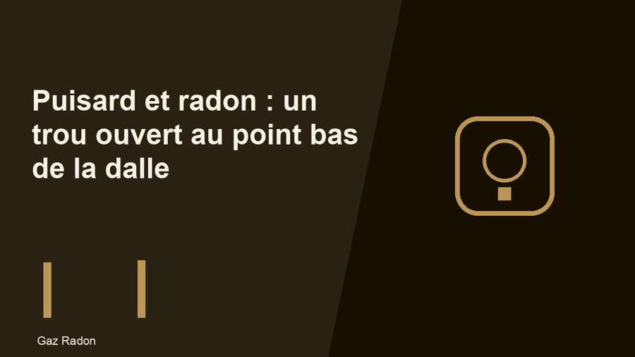 Puisard et radon : un trou ouvert au point bas de la dalle