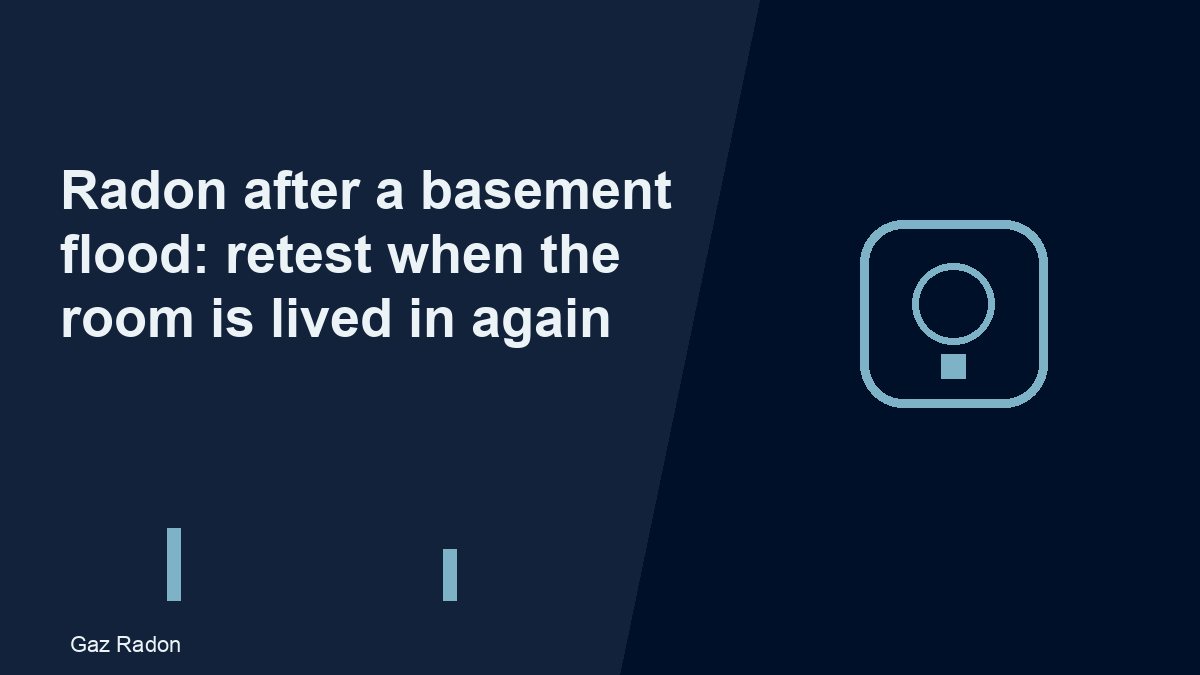 Radon after a basement flood: retest when the room is lived in again
