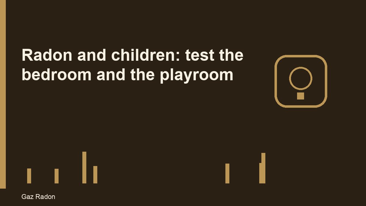 Radon and children: test the bedroom and the playroom
