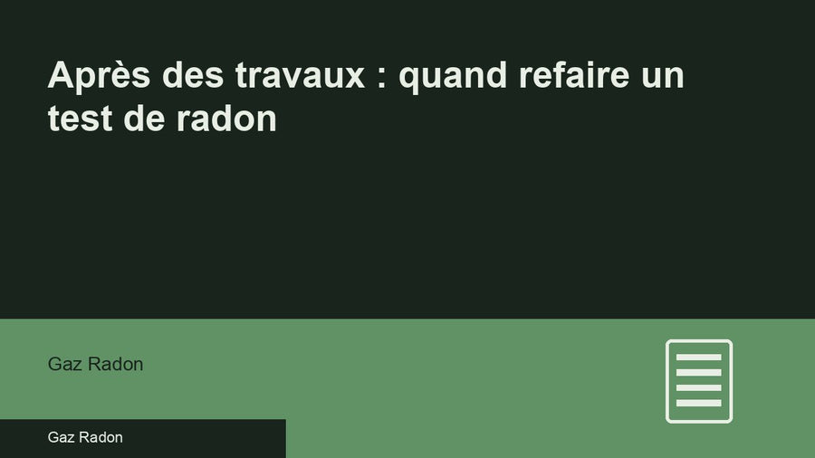 Après des travaux : quand refaire un test de radon
