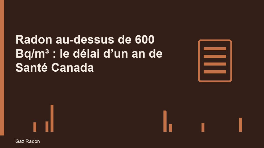 Radon au-dessus de 600 Bq/m³ : le délai d’un an de Santé Canada