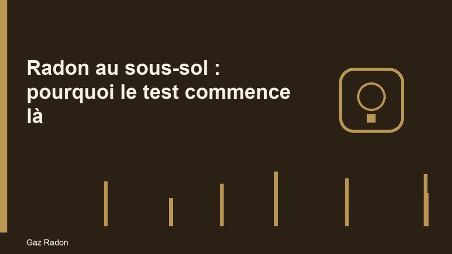 Radon au sous-sol : pourquoi le test commence là