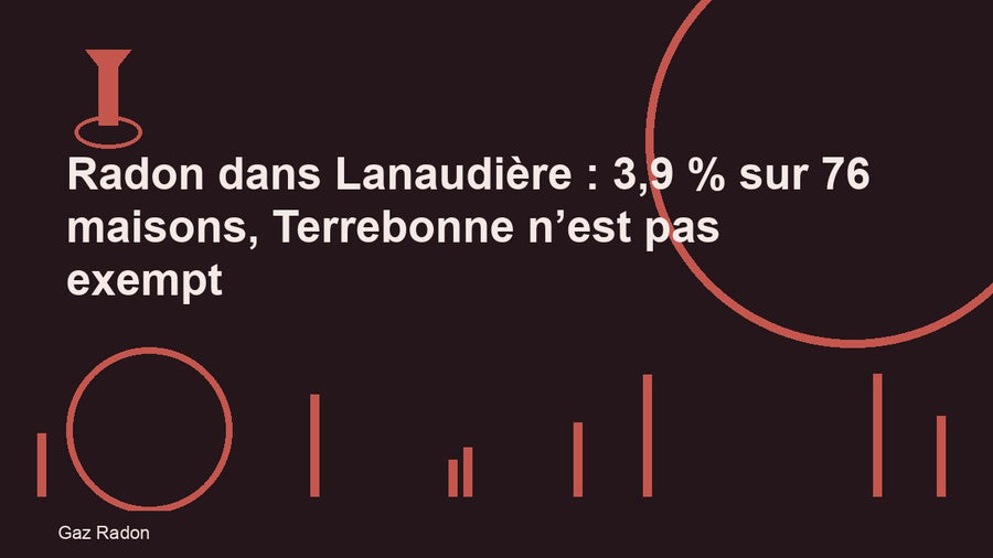 Radon dans Lanaudière : 3,9 % sur 76 maisons, Terrebonne n’est pas exempt