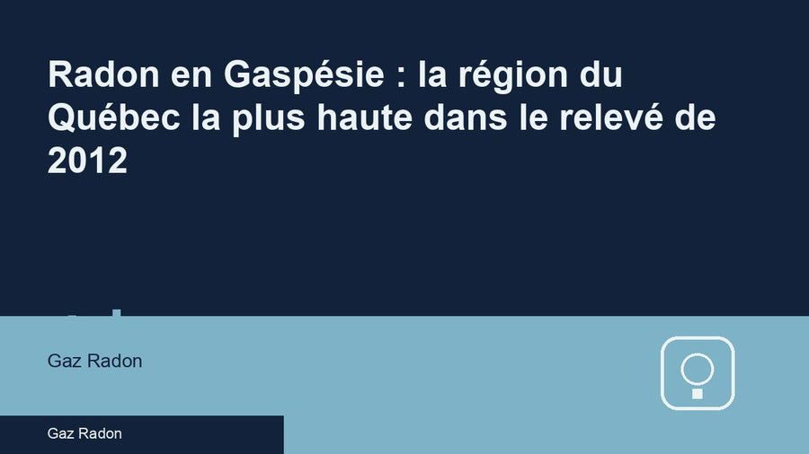 Radon en Gaspésie : la région du Québec la plus haute dans le relevé de 2012