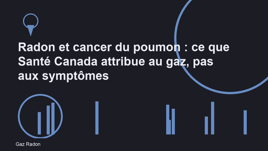 Radon et cancer du poumon : ce que Santé Canada attribue au gaz, pas aux symptômes