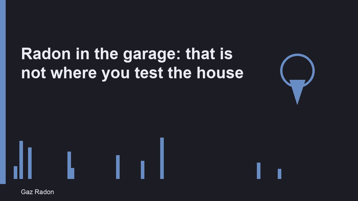 Radon in the garage: that is not where you test the house