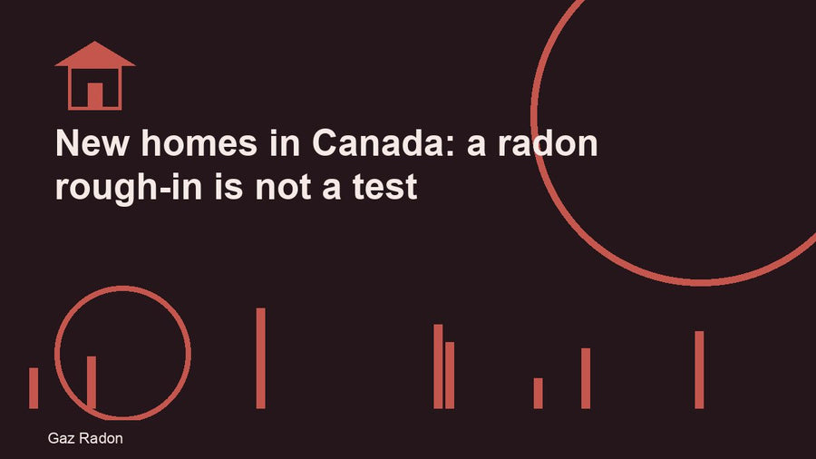 New homes in Canada: a radon rough-in is not a test
