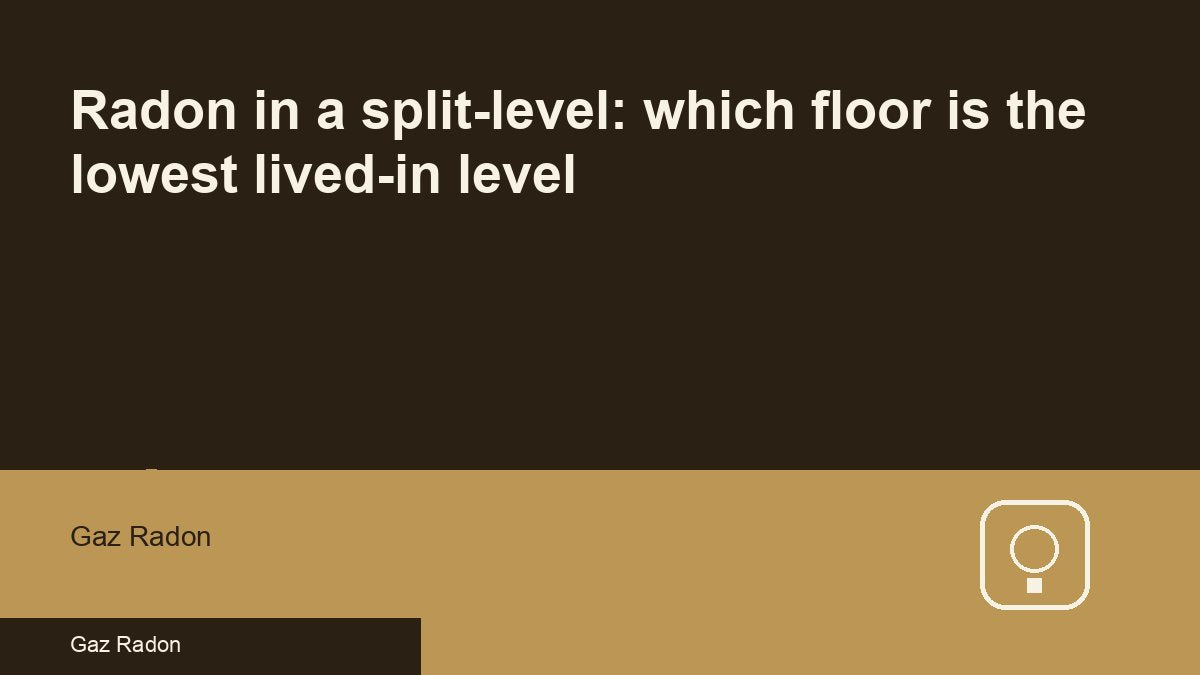 Radon in a split-level: which floor is the lowest lived-in level