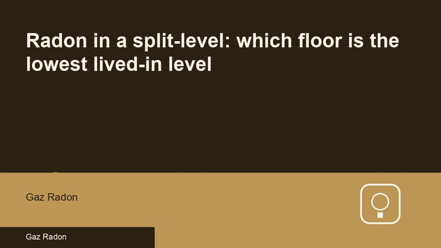 Radon in a split-level: which floor is the lowest lived-in level