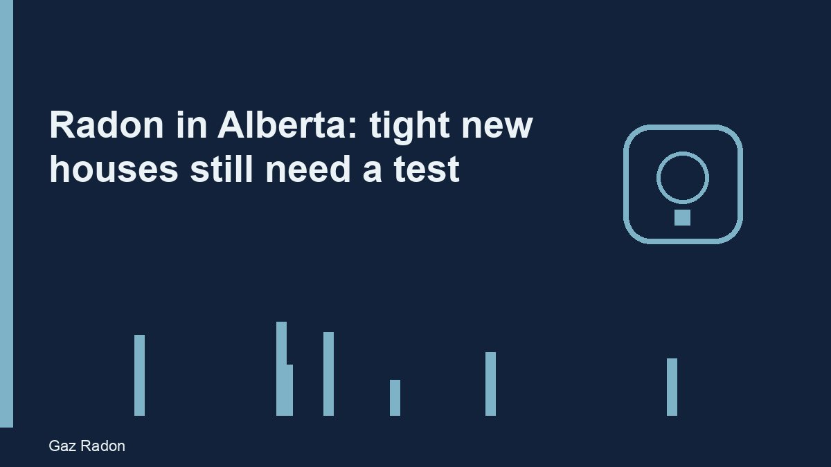 Radon in Alberta: tight new houses still need a test