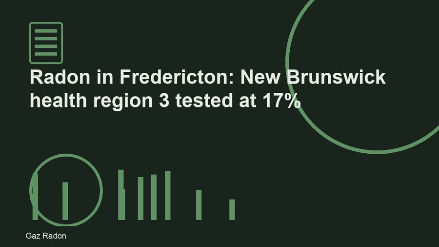 Radon in Fredericton: New Brunswick health region 3 tested at 17%