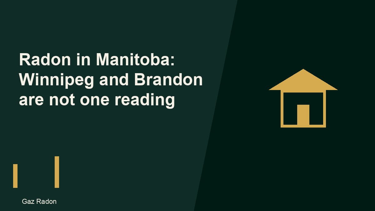Radon in Manitoba: Winnipeg and Brandon are not one reading