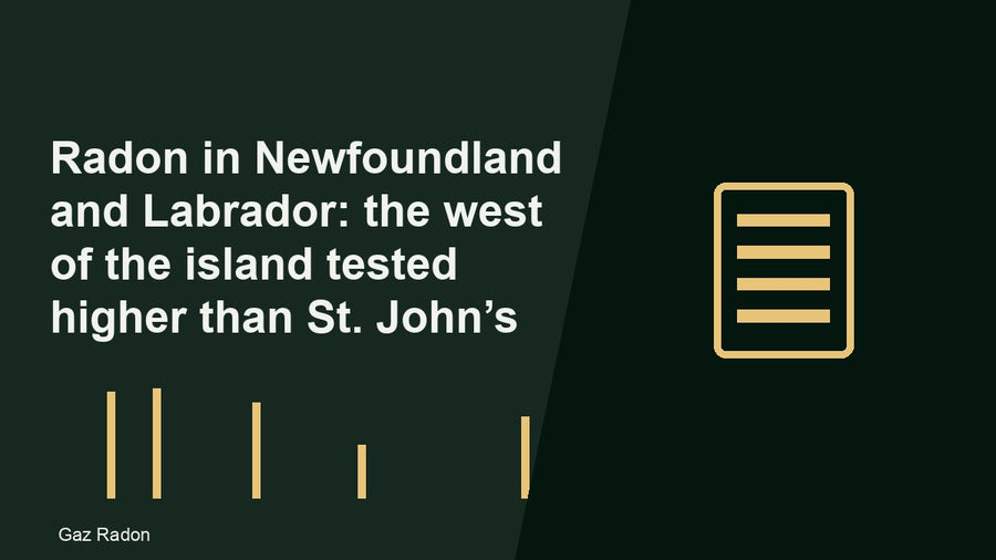 Radon in Newfoundland and Labrador: the west of the island tested higher than St. John’s