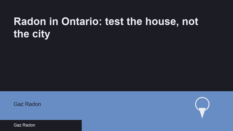 Radon in Ontario: test the house, not the city