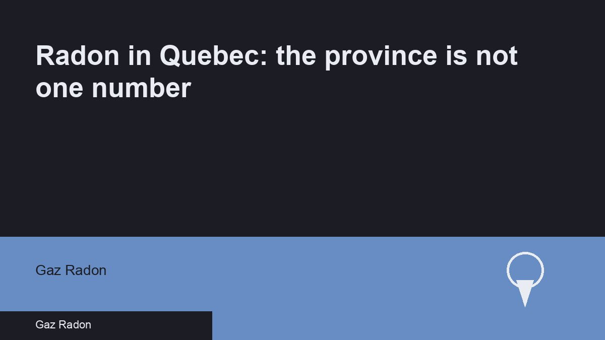 Radon in Quebec: the province is not one number