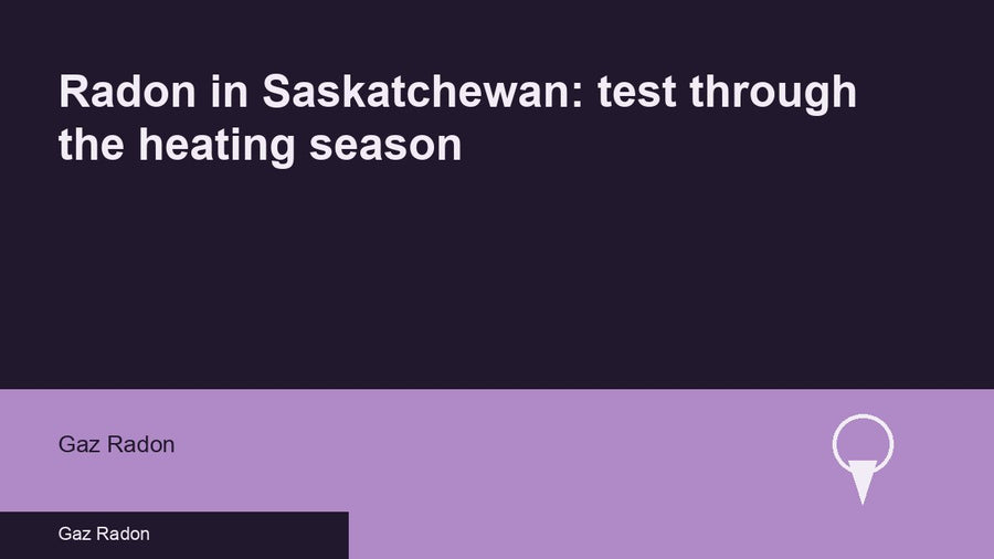 Radon in Saskatchewan: test through the heating season