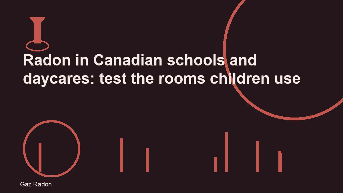 Radon in Canadian schools and daycares: test the rooms children use