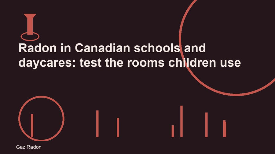Radon in Canadian schools and daycares: test the rooms children use