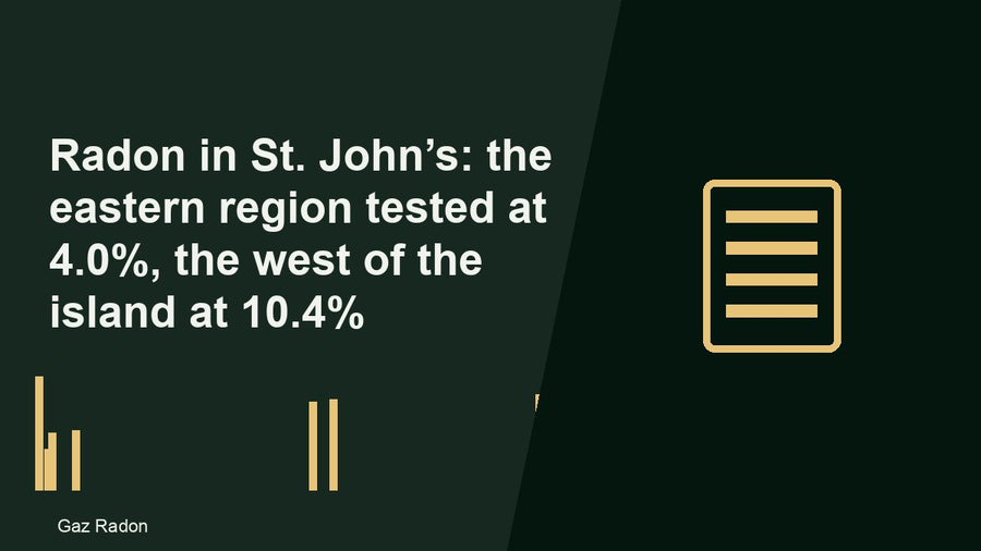 Radon in St. John’s: the eastern region tested at 4.0%, the west of the island at 10.4%