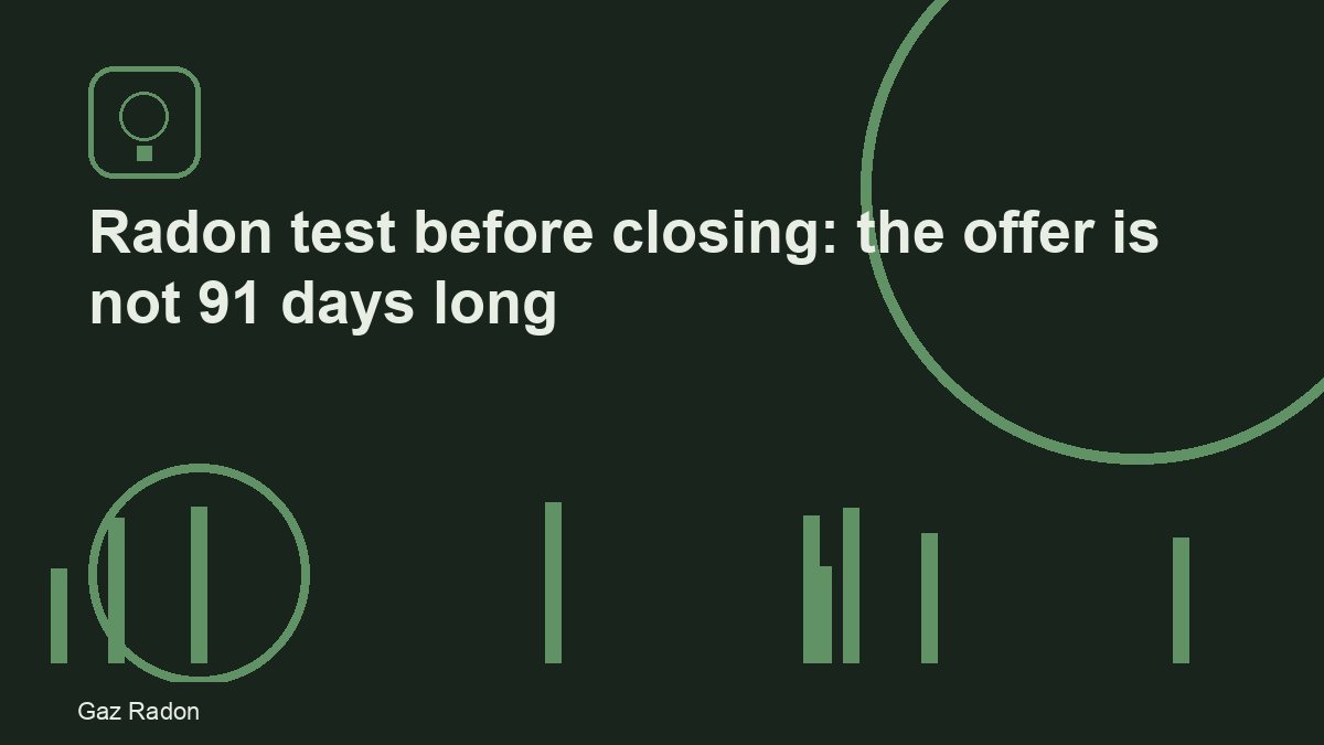 Radon test before closing: the offer is not 91 days long