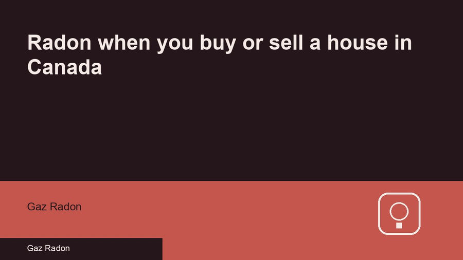 Radon when you buy or sell a house in Canada