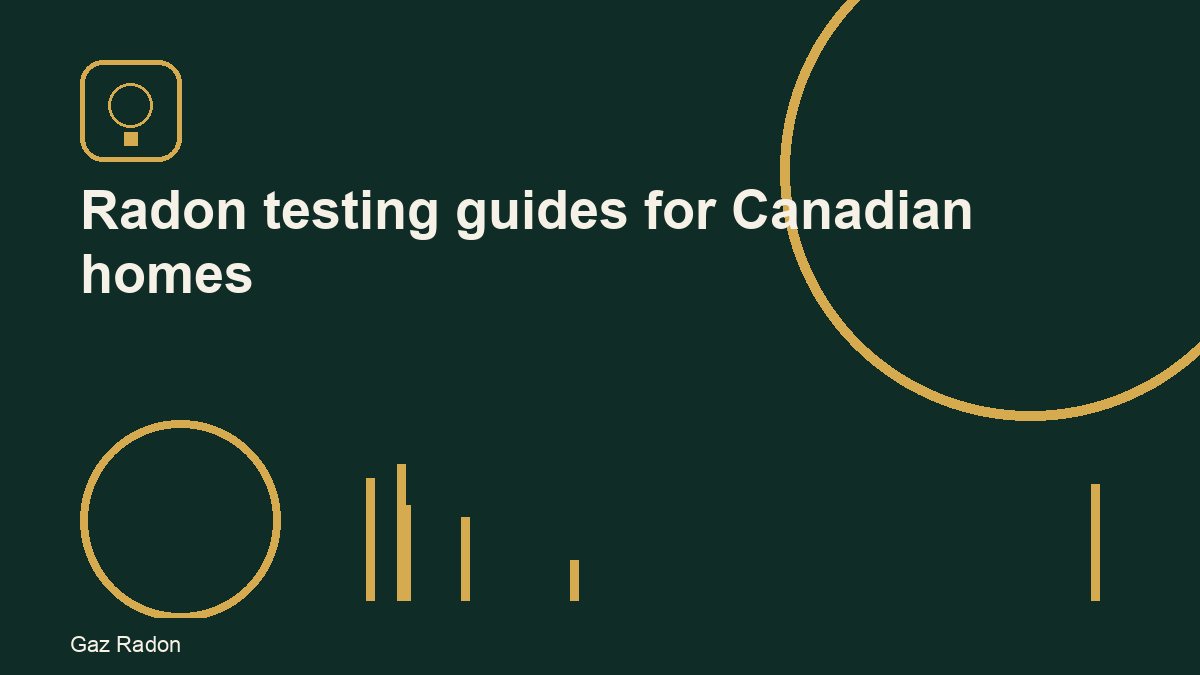 Radon testing guides for Canadian homes