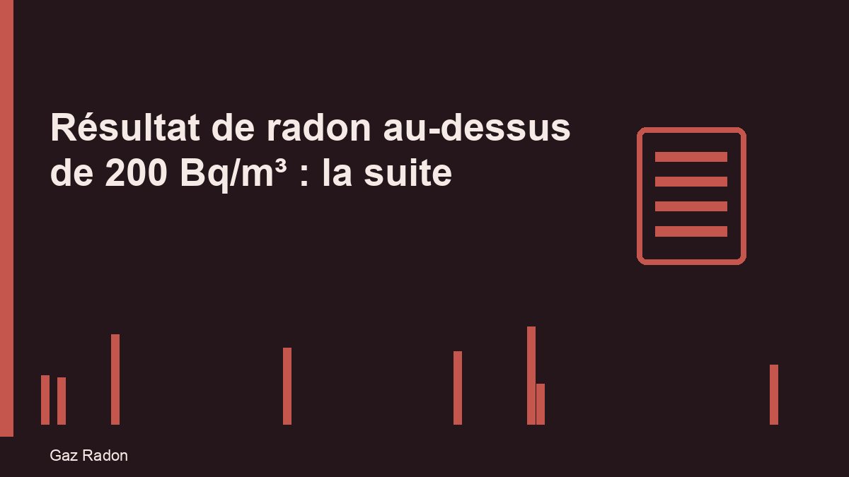 Résultat de radon au-dessus de 200 Bq/m³ : la suite