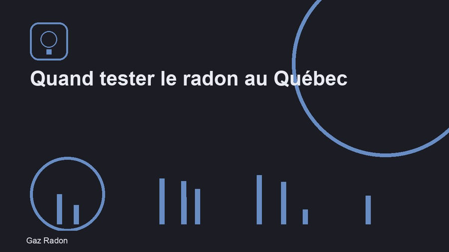 Quand tester le radon au Québec