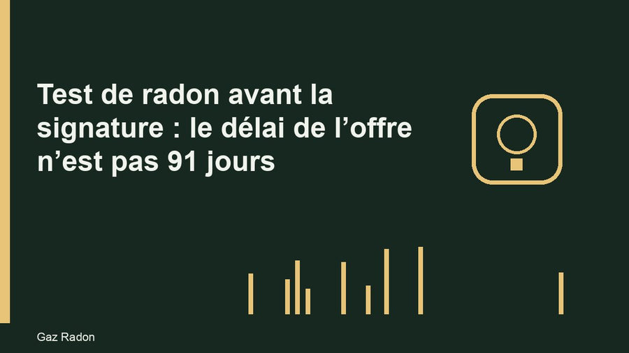 Test de radon avant la signature : le délai de l’offre n’est pas 91 jours