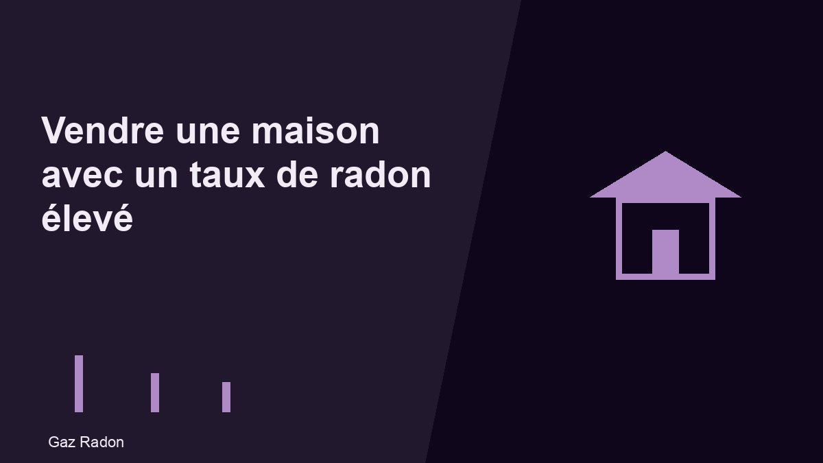 Vendre une maison avec un taux de radon élevé