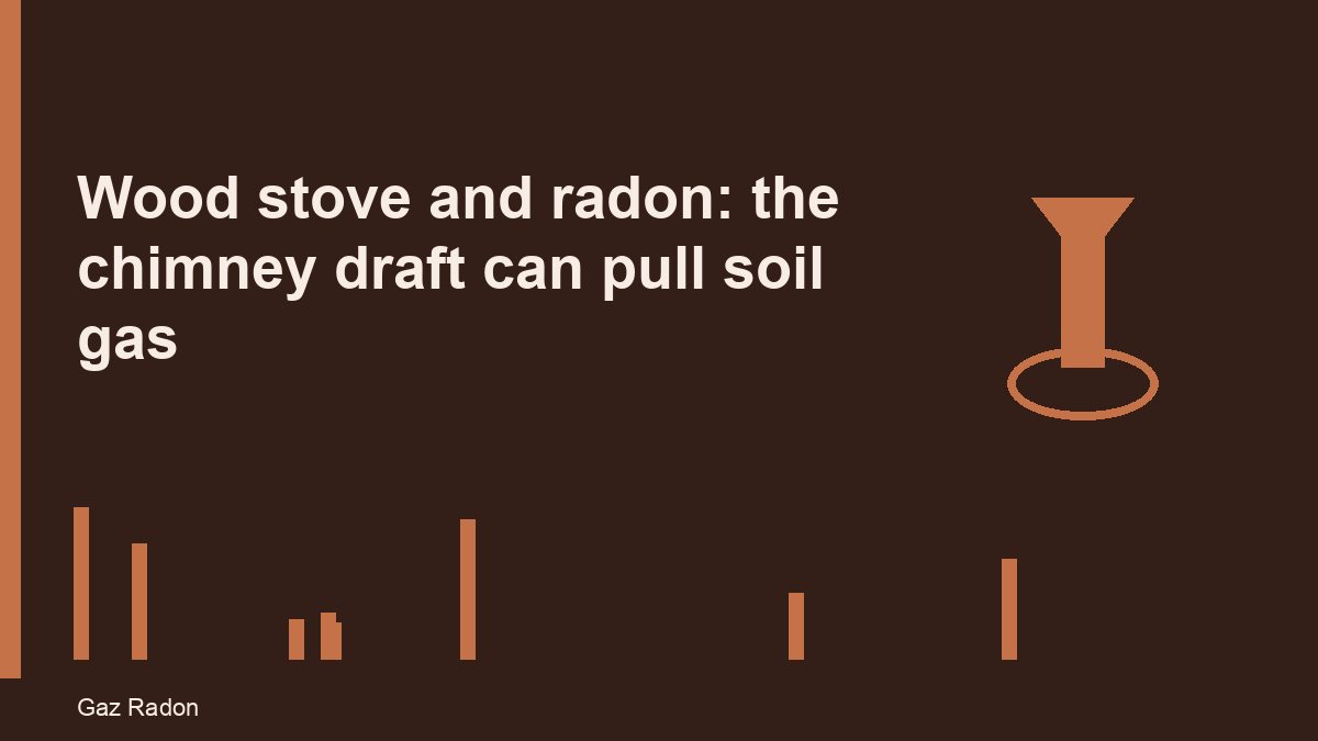 Wood stove and radon: the chimney draft can pull soil gas