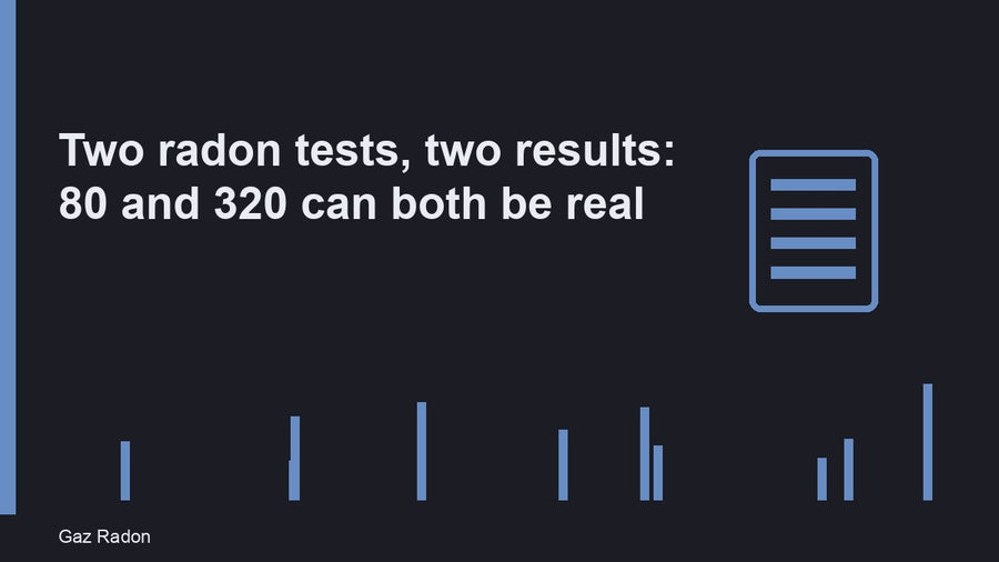 Two radon tests, two results: 80 and 320 can both be real