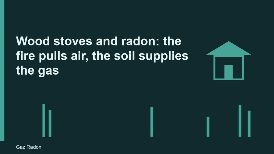 Wood stoves and radon: the fire pulls air, the soil supplies the gas