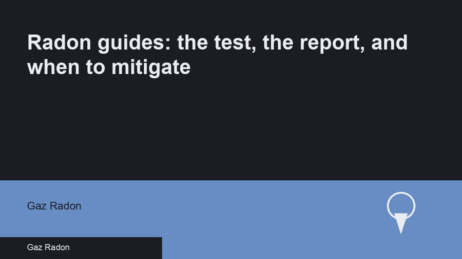 Radon guides: the test, the report, and when to mitigate