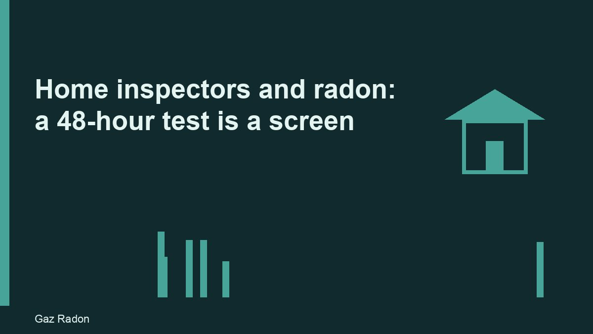 Home inspectors and radon: a 48-hour test is a screen