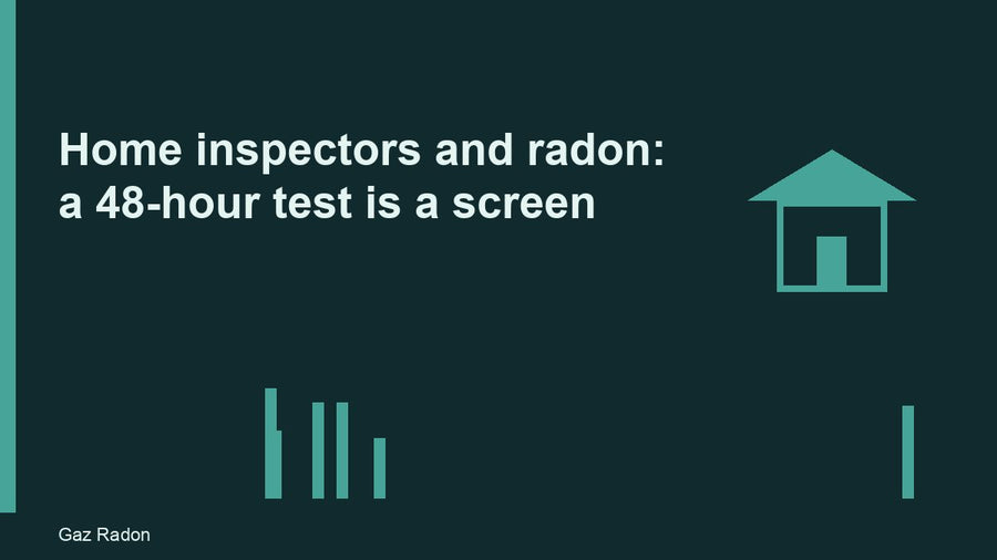 Home inspectors and radon: a 48-hour test is a screen