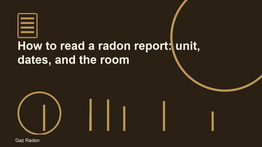 How to read a radon report: unit, dates, and the room